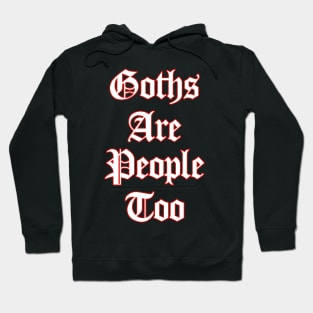 Goths Are People Too Hoodie